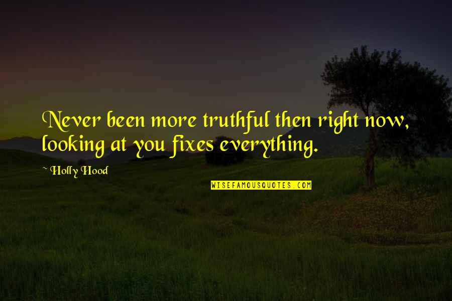 Never Been So In Love Quotes By Holly Hood: Never been more truthful then right now, looking