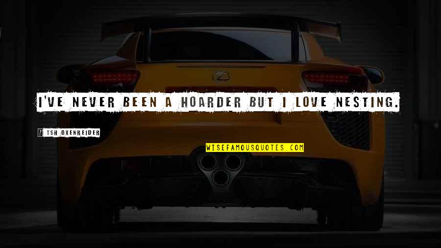 Never Been So In Love Quotes By Tsh Oxenreider: I've never been a hoarder but I love