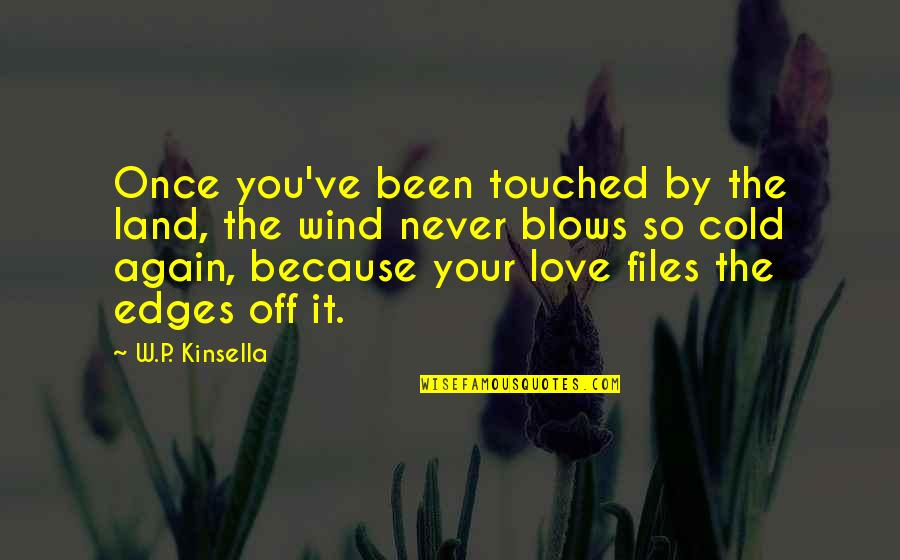 Never Been So In Love Quotes By W.P. Kinsella: Once you've been touched by the land, the