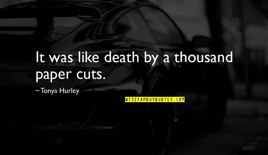 Never Been The Jealous Type Quotes By Tonya Hurley: It was like death by a thousand paper