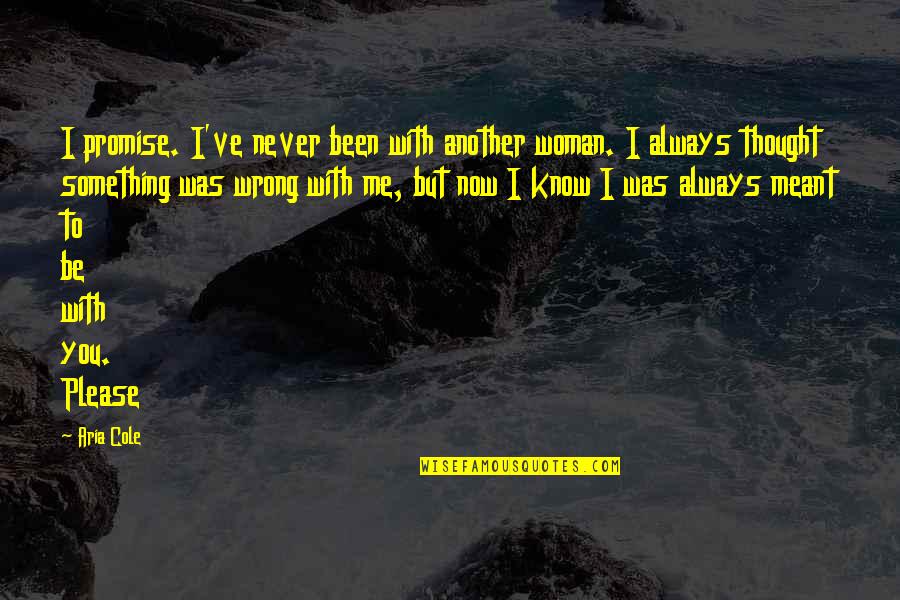 Never Been There For Me Quotes By Aria Cole: I promise. I've never been with another woman.