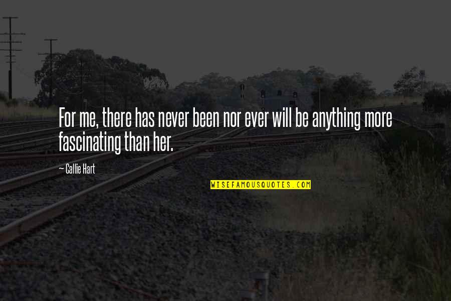 Never Been There For Me Quotes By Callie Hart: For me, there has never been nor ever