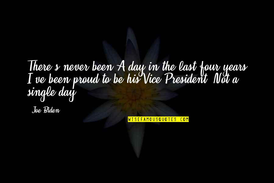 Never Been There Quotes By Joe Biden: There's never been A day in the last