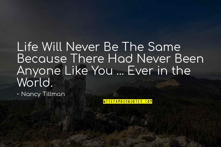 Never Been There Quotes By Nancy Tillman: Life Will Never Be The Same Because There