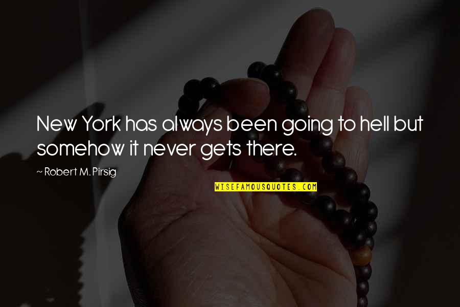 Never Been There Quotes By Robert M. Pirsig: New York has always been going to hell