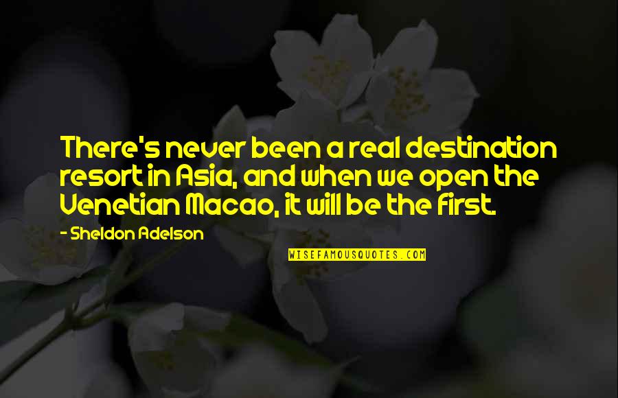 Never Been There Quotes By Sheldon Adelson: There's never been a real destination resort in