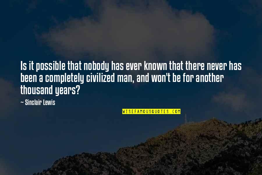 Never Been There Quotes By Sinclair Lewis: Is it possible that nobody has ever known