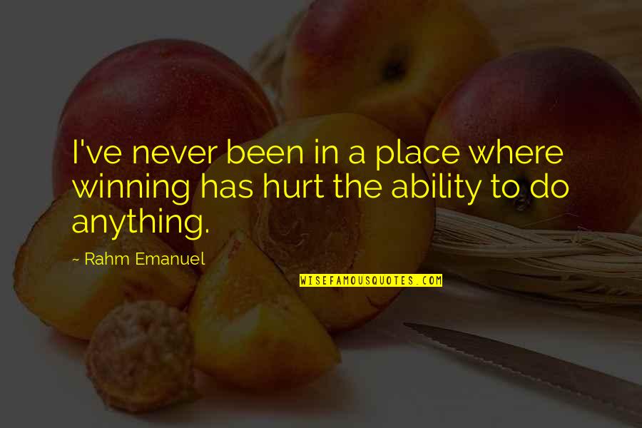 Never Been This Hurt Quotes By Rahm Emanuel: I've never been in a place where winning