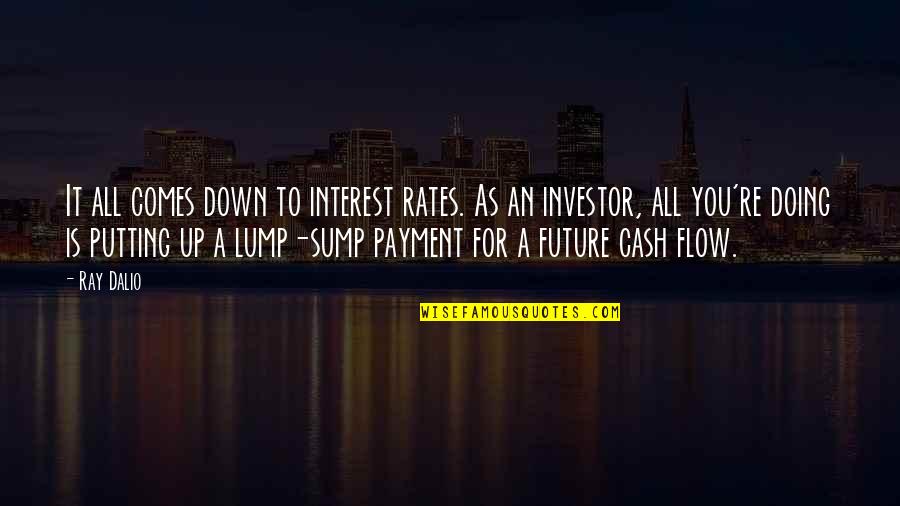 Never Beg A Man Quotes By Ray Dalio: It all comes down to interest rates. As