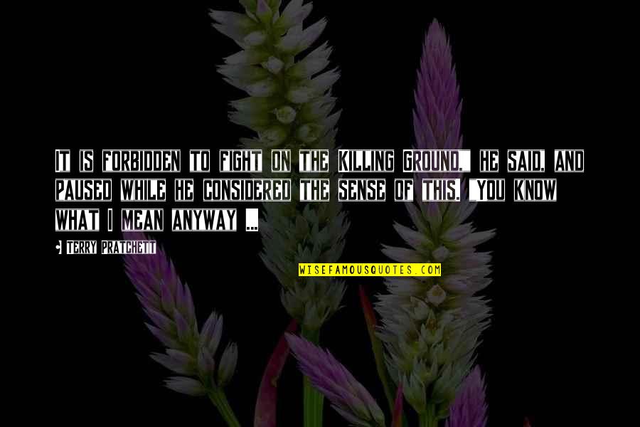 Never Beg A Man Quotes By Terry Pratchett: It is forbidden to fight on the Killing Never Beg A Man Quotes By Terry Pratchett: It is forbidden to fight on the Killing