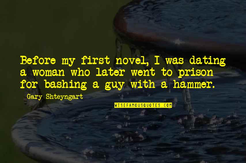 Never Beg Someone To Be In Your Life Quotes By Gary Shteyngart: Before my first novel, I was dating a