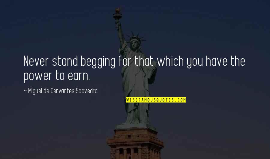 Never Begging Quotes By Miguel De Cervantes Saavedra: Never stand begging for that which you have Never Begging Quotes By Miguel De Cervantes Saavedra: Never stand begging for that which you have