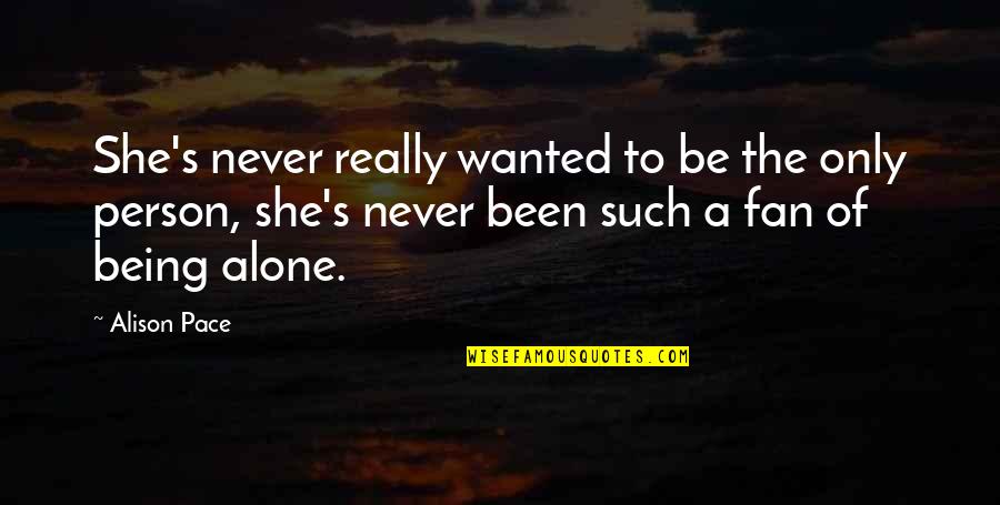 Never Being Alone Quotes By Alison Pace: She's never really wanted to be the only