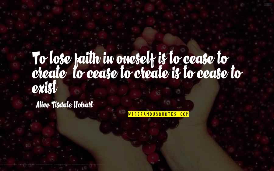 Never Being Content Quotes By Alice Tisdale Hobart: To lose faith in oneself is to cease