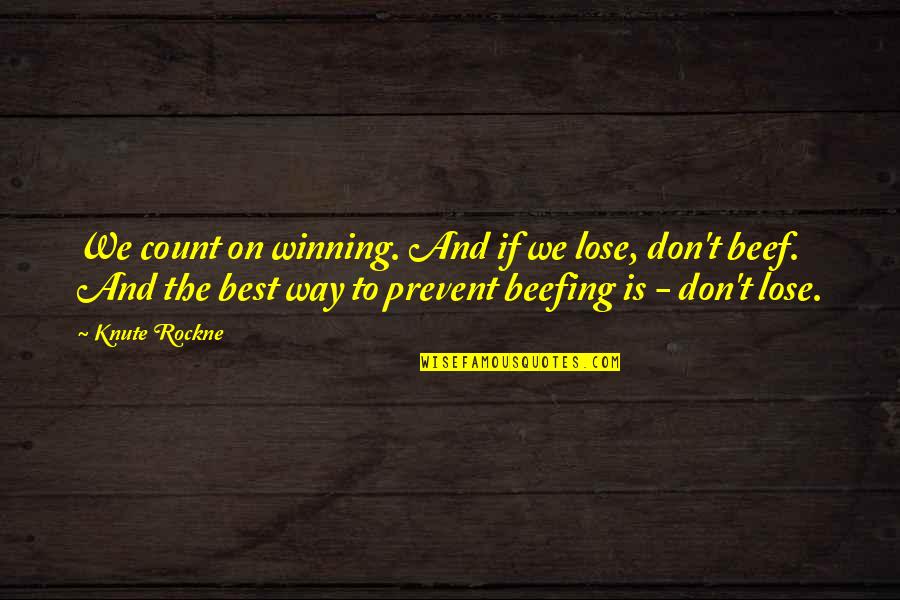 Never Being Enough Quotes By Knute Rockne: We count on winning. And if we lose,