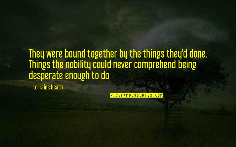 Never Being Enough Quotes By Lorraine Heath: They were bound together by the things they'd