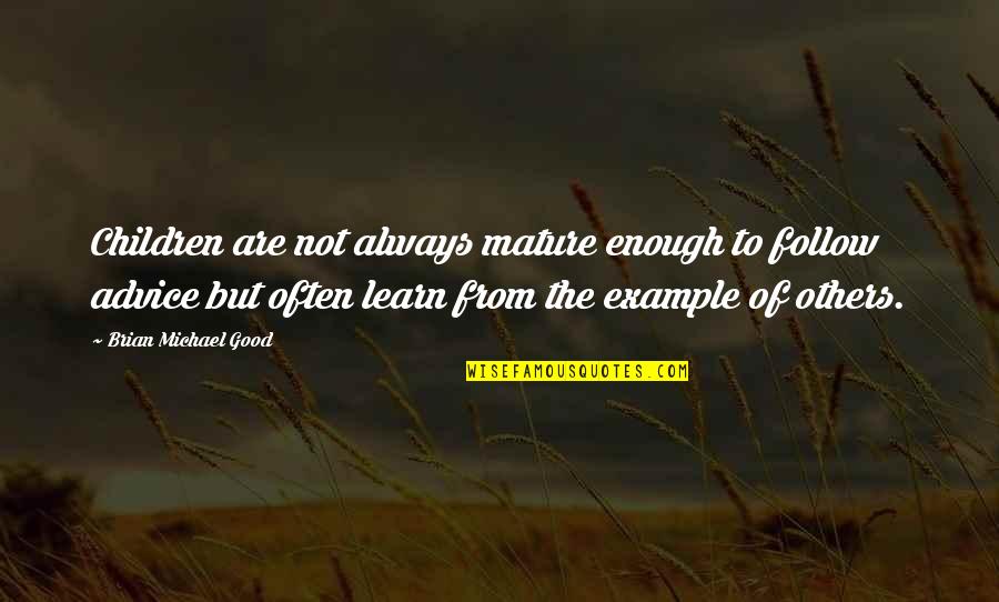 Never Being Good Enough For Your Parents Quotes By Brian Michael Good: Children are not always mature enough to follow