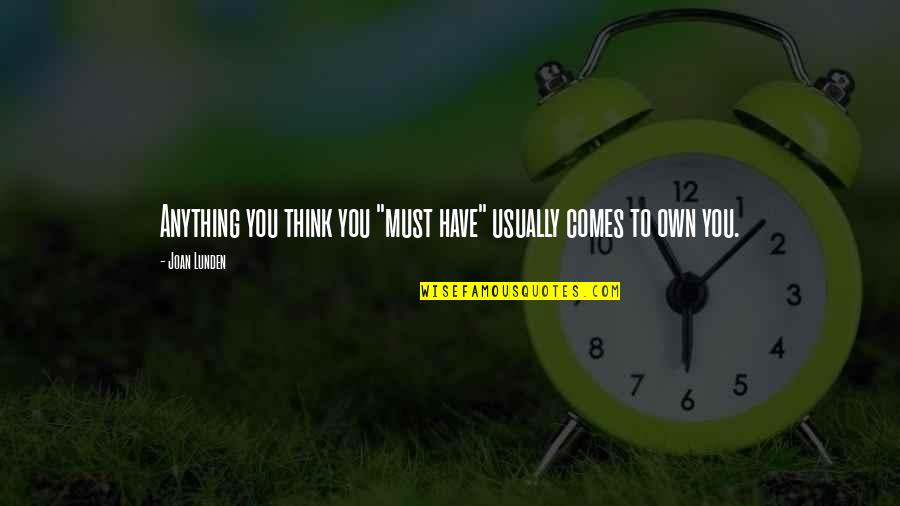 Never Being Happier Quotes By Joan Lunden: Anything you think you "must have" usually comes