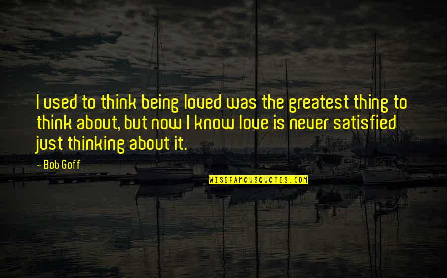 Never Being Loved Quotes By Bob Goff: I used to think being loved was the