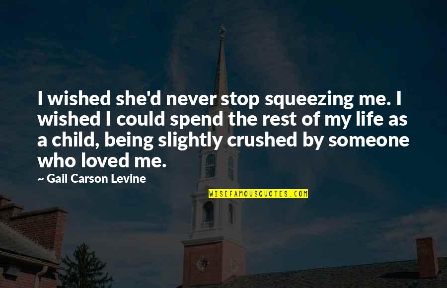 Never Being Loved Quotes By Gail Carson Levine: I wished she'd never stop squeezing me. I