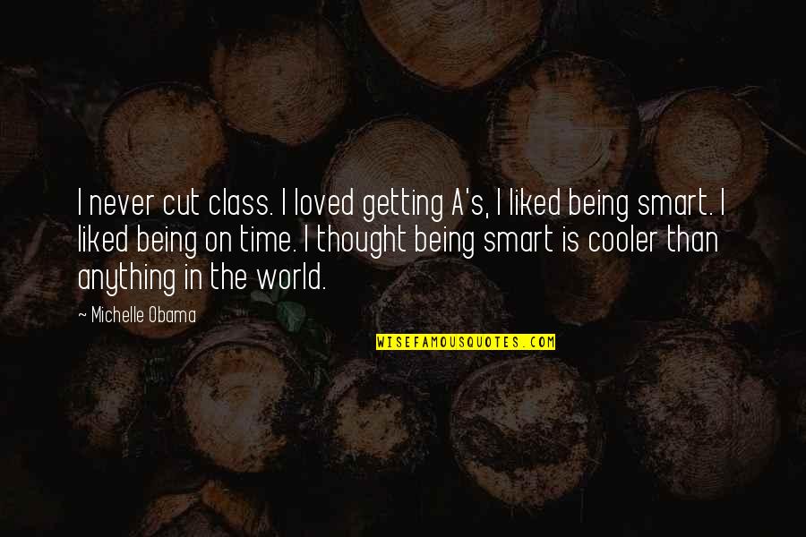 Never Being Loved Quotes By Michelle Obama: I never cut class. I loved getting A's,