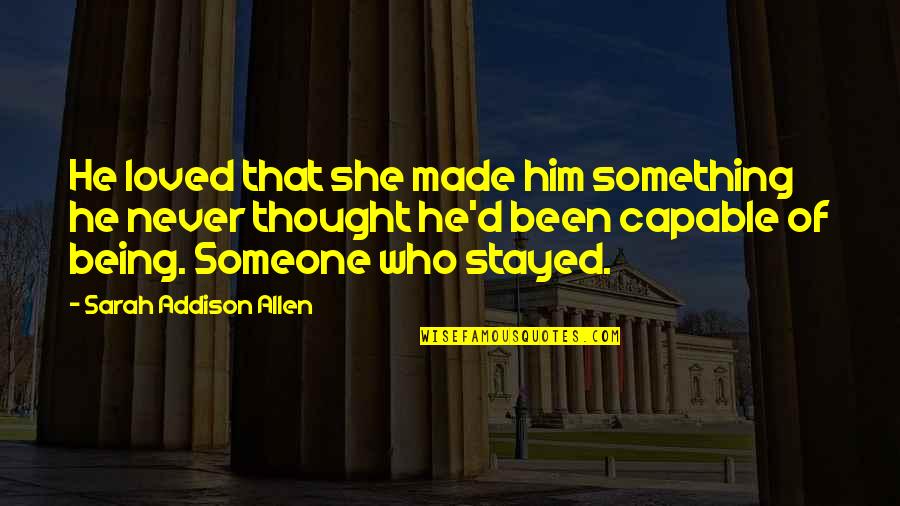 Never Being Loved Quotes By Sarah Addison Allen: He loved that she made him something he