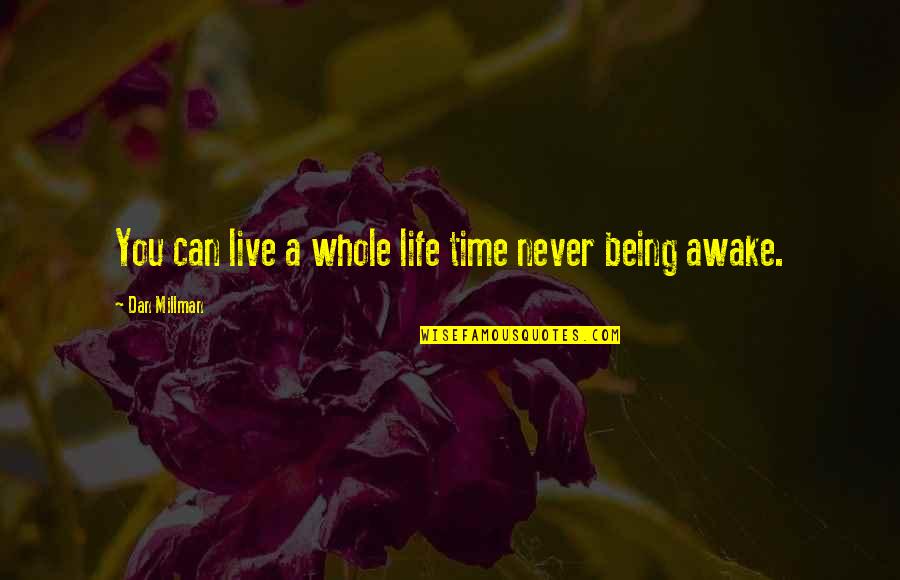 Never Being On Time Quotes By Dan Millman: You can live a whole life time never