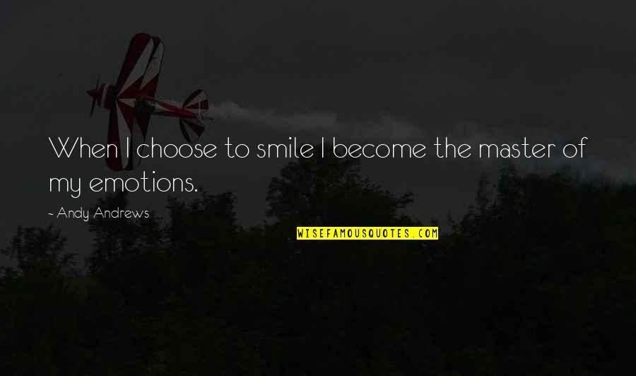 Never Being Perfect Quotes By Andy Andrews: When I choose to smile I become the