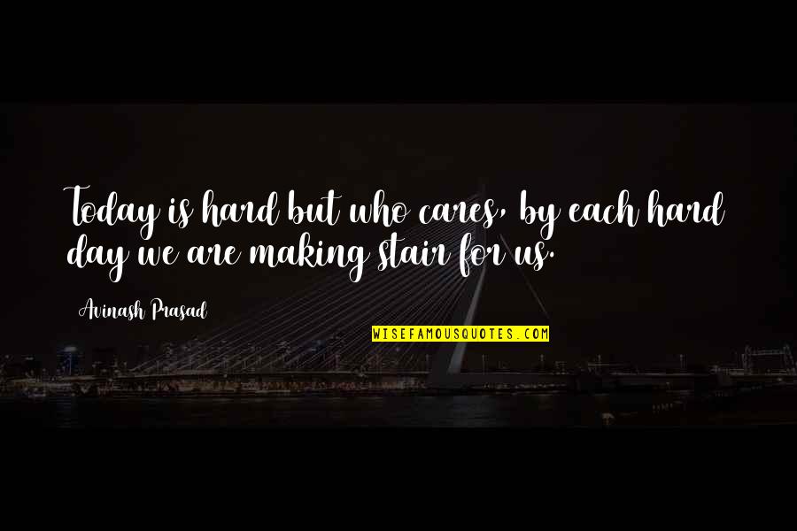 Never Being Perfect Quotes By Avinash Prasad: Today is hard but who cares, by each