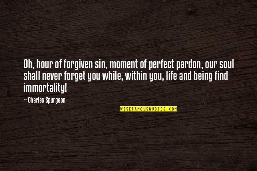 Never Being Perfect Quotes By Charles Spurgeon: Oh, hour of forgiven sin, moment of perfect