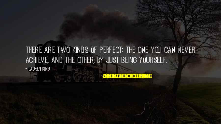 Never Being Perfect Quotes By Lauren King: There are two kinds of perfect: The one