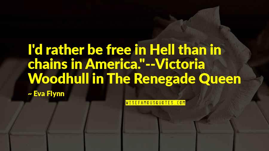 Never Being Ready Quotes By Eva Flynn: I'd rather be free in Hell than in