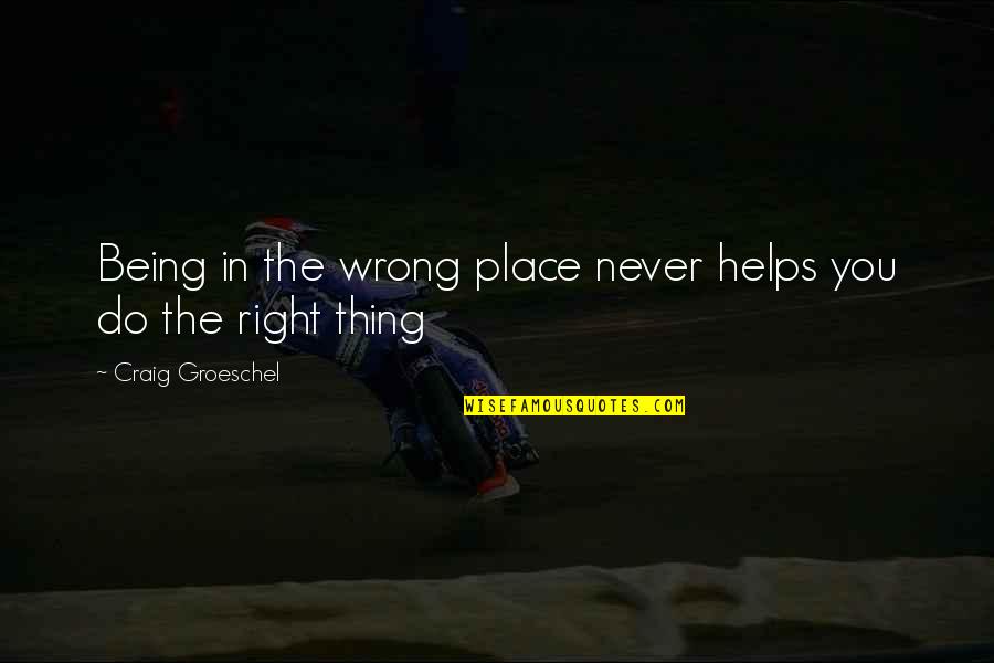 Never Being Right Quotes By Craig Groeschel: Being in the wrong place never helps you