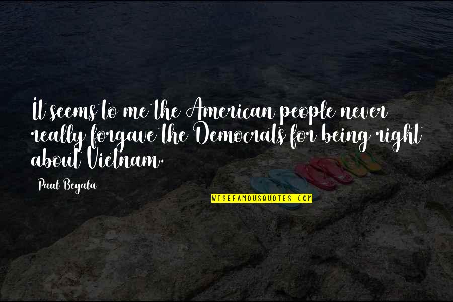 Never Being Right Quotes By Paul Begala: It seems to me the American people never Never Being Right Quotes By Paul Begala: It seems to me the American people never