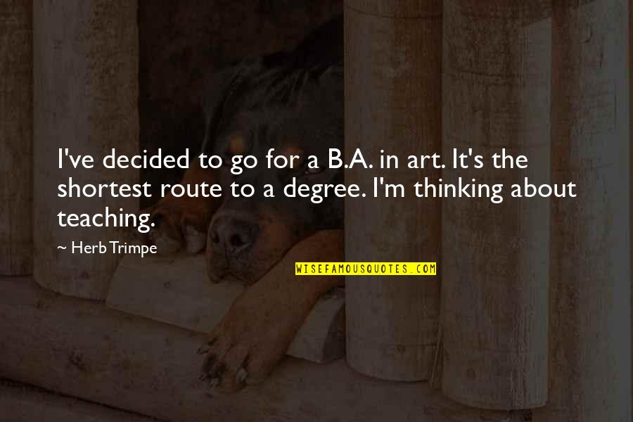 Never Being Satisfied With Yourself Quotes By Herb Trimpe: I've decided to go for a B.A. in