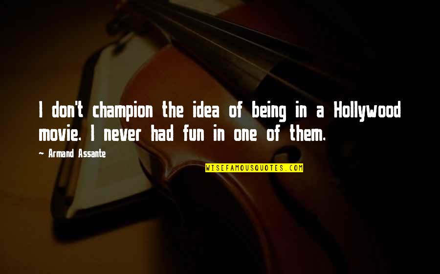 Never Being The One Quotes By Armand Assante: I don't champion the idea of being in