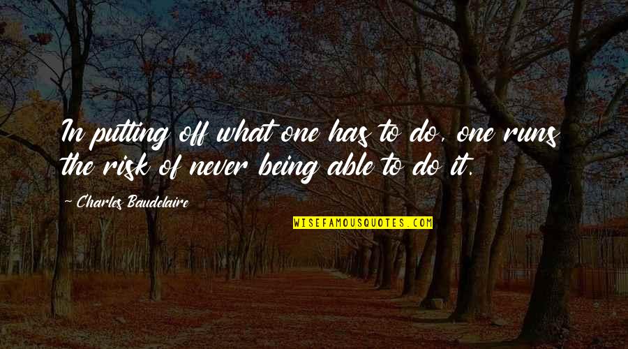 Never Being The One Quotes By Charles Baudelaire: In putting off what one has to do,