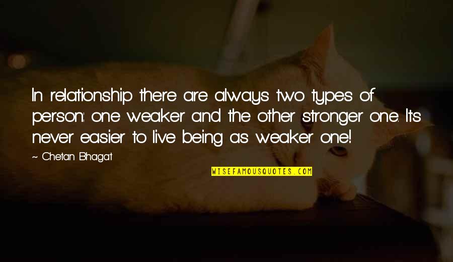 Never Being The One Quotes By Chetan Bhagat: In relationship there are always two types of