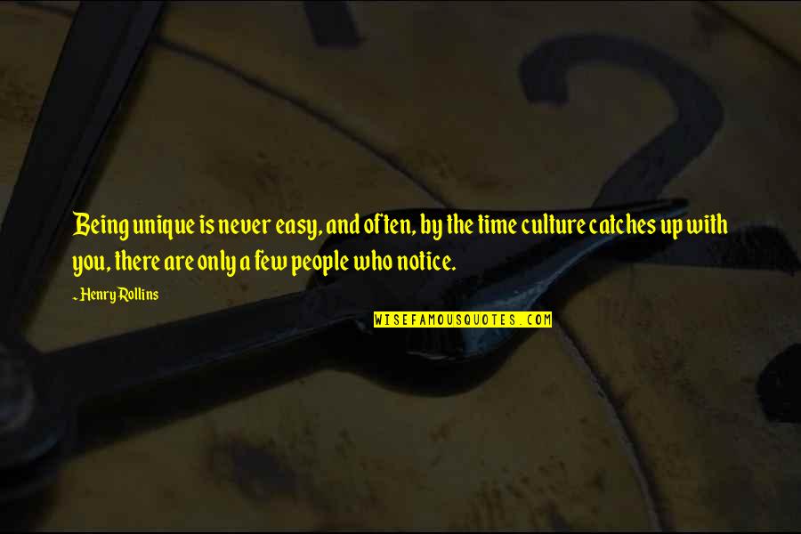 Never Being There Quotes By Henry Rollins: Being unique is never easy, and often, by