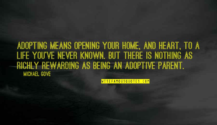 Never Being There Quotes By Michael Gove: Adopting means opening your home, and heart, to