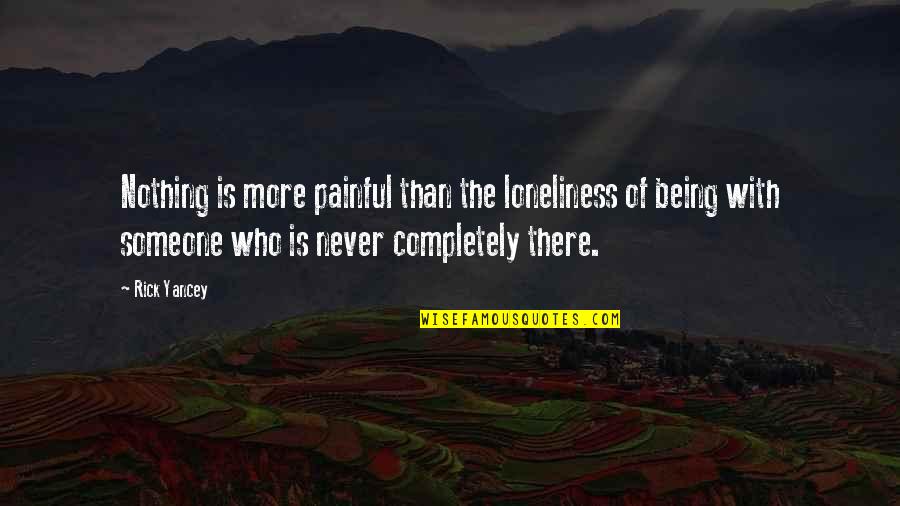Never Being There Quotes By Rick Yancey: Nothing is more painful than the loneliness of