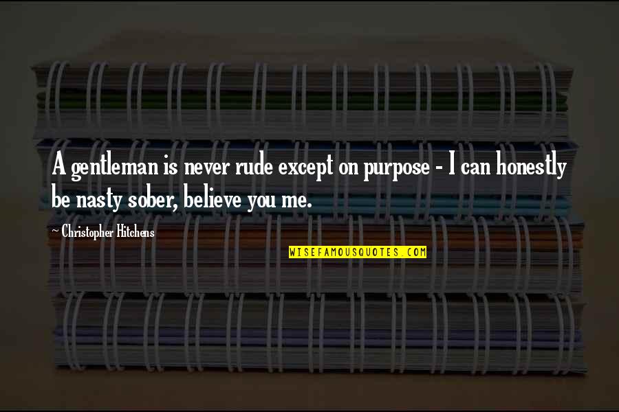 Never Believe Me Quotes By Christopher Hitchens: A gentleman is never rude except on purpose