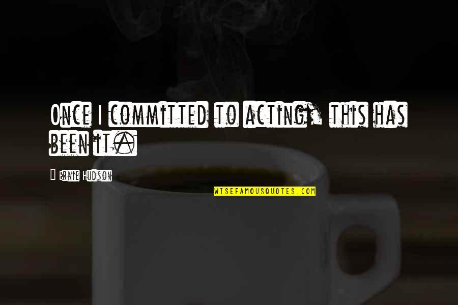Never Believe Others Quotes By Ernie Hudson: Once I committed to acting, this has been
