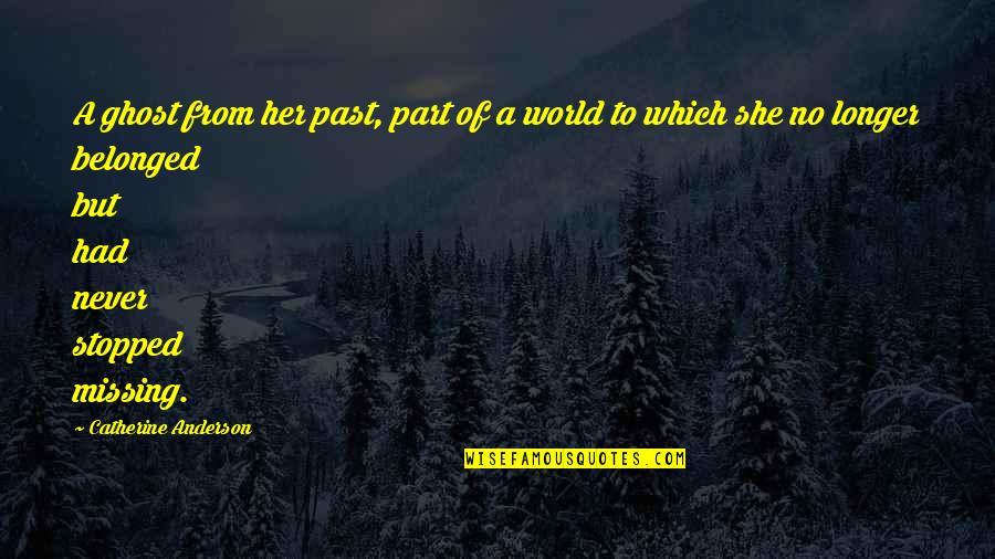 Never Belonged Quotes By Catherine Anderson: A ghost from her past, part of a Never Belonged Quotes By Catherine Anderson: A ghost from her past, part of a