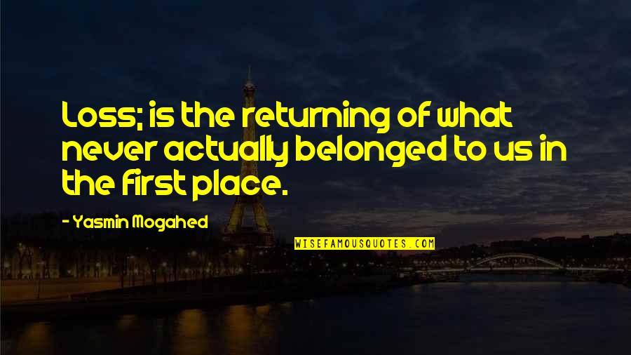 Never Belonged Quotes By Yasmin Mogahed: Loss; is the returning of what never actually