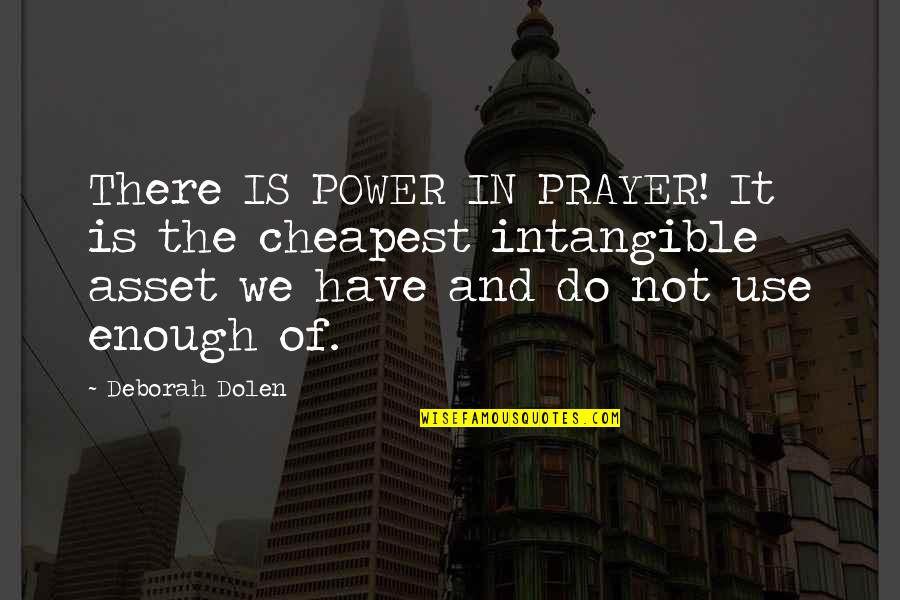 Never Bite My Tongue Quotes By Deborah Dolen: There IS POWER IN PRAYER! It is the