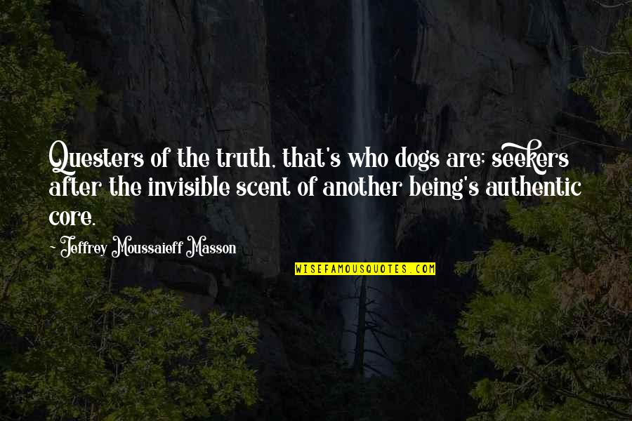 Never Blame Anyone For Your Life Quotes By Jeffrey Moussaieff Masson: Questers of the truth, that's who dogs are;