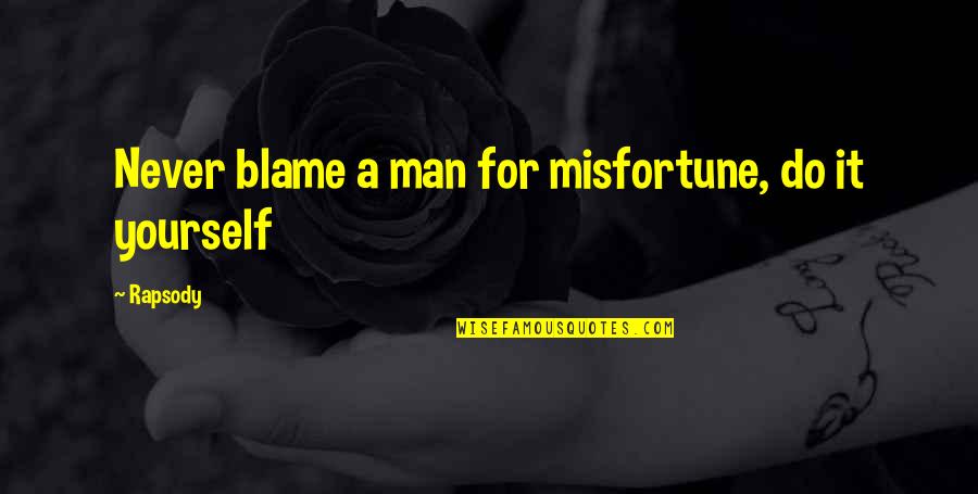 Never Blame Yourself Quotes By Rapsody: Never blame a man for misfortune, do it