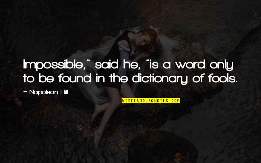 Never Bowing Down Quotes By Napoleon Hill: Impossible," said he, "is a word only to