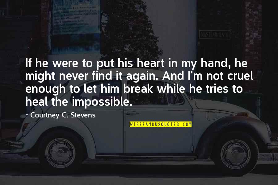 Never Break A Heart Quotes By Courtney C. Stevens: If he were to put his heart in